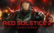 红至日2：幸存者/Red Solstice 2: Survivors（更新至Build.15874284）+DLCs