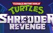 忍者神龟：施莱德的复仇/Teenage Mutant Ninja Turtles Shredders Revenge（v1.0.0.349）